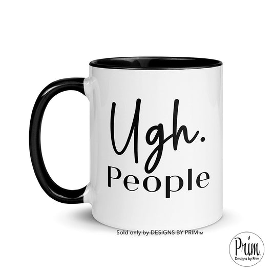 Designs by Prim Ugh People 11 Ounce Ceramic Mug | Funny Anti-Social Mom Life Aunt Life Sarcasm Keep Calm and Carry On Crazy Insane Graphic Tea Coffee Cup