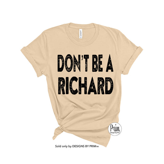 Designs by Prim Don't Be a Richard Funny Soft Unisex T-Shirt | Be Nice Happy Be Kind Good Vibes Only Graphic Typography Top