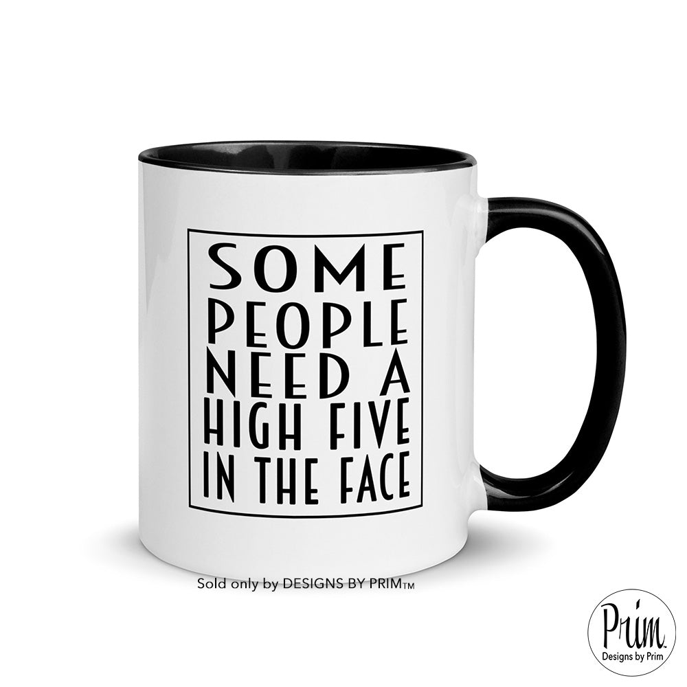 Designs by Prim Designs by Prim Some People Need a High Five In The Face 11 Ounce Ceramic Mug | Funny Sarcastic Agitated Annoyed Graphic Typography Coffee Tea Cup