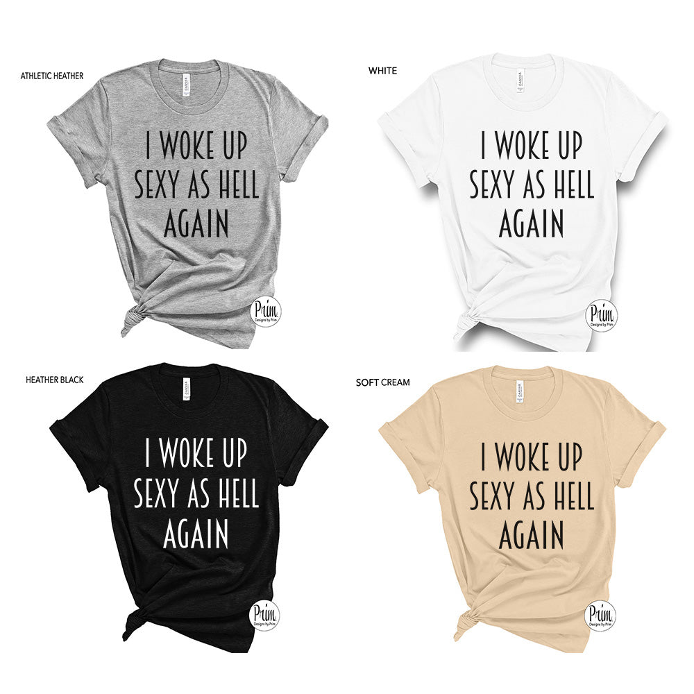 Designs by Prim I Woke Up Sexy As Hell Again Soft Unisex T-Shirt | Sarcastic Funny Quotes Mom Married Life Funny AF Graphic Tee Top