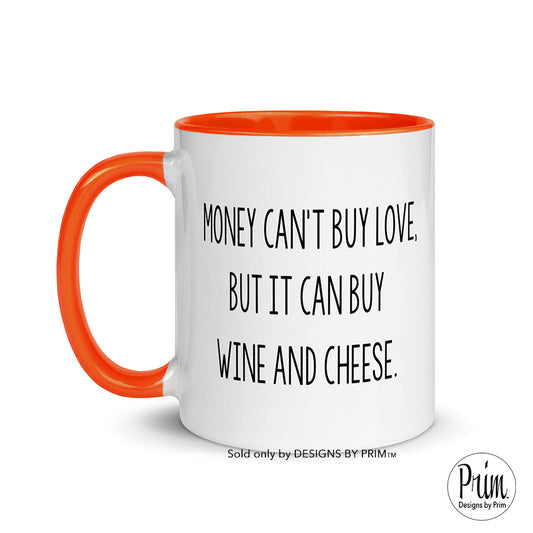 Designs by Prim Money Can't Buy Love But It Can Buy Wine And Cheese Funny Happy Hour 11 Ounce Ceramic Coffee Mug | Day Drinking Wine and Chill Cup