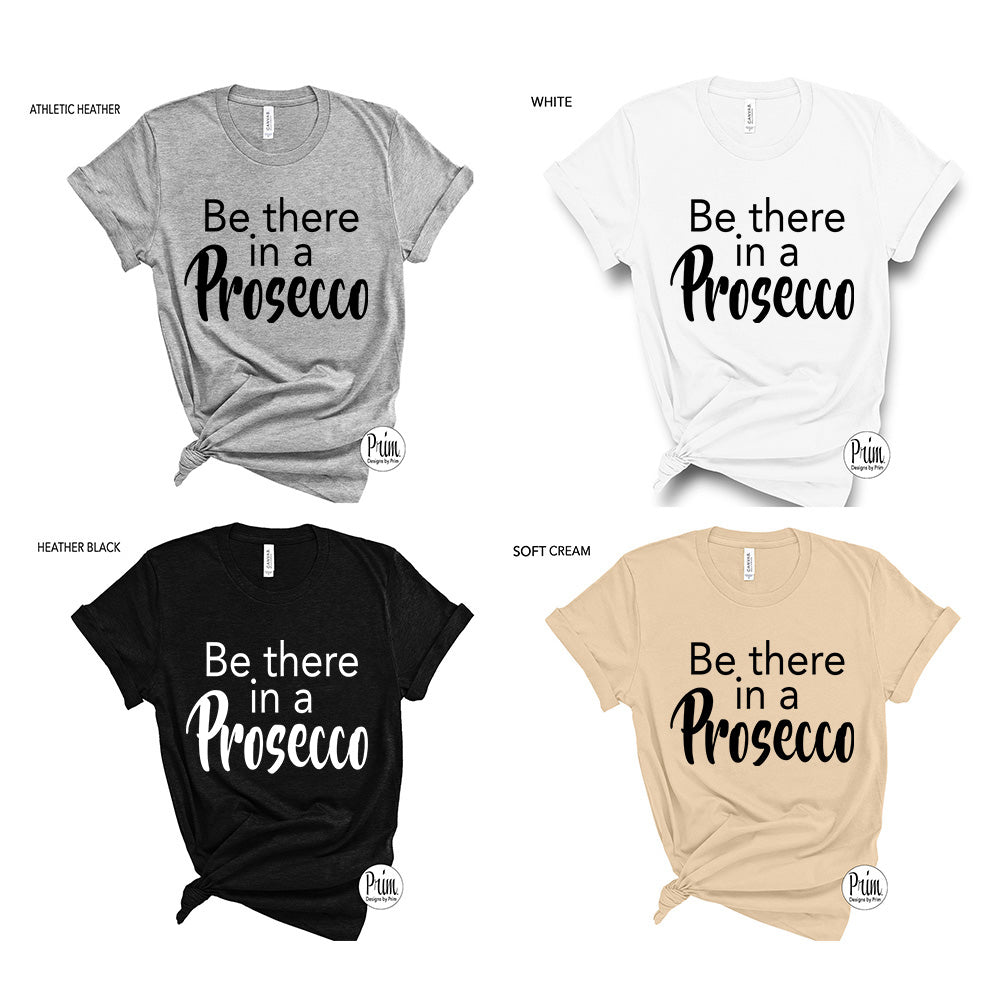 Designs by Prim Be There In a Prosecco Soft Unisex T-Shirt | Funny Happy Hour Sunday Mimosas Champagne Graphic Typography Tee