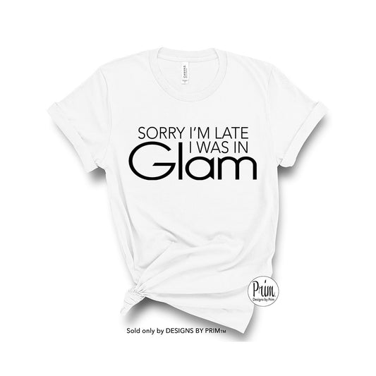 Designs by Prim Sorry I'm Late I Was In Glam Funny Dorit Kemsley Soft Unisex T-Shirt | The Real Housewives of Beverly Hills Quote Saying Bravo Franchise Top