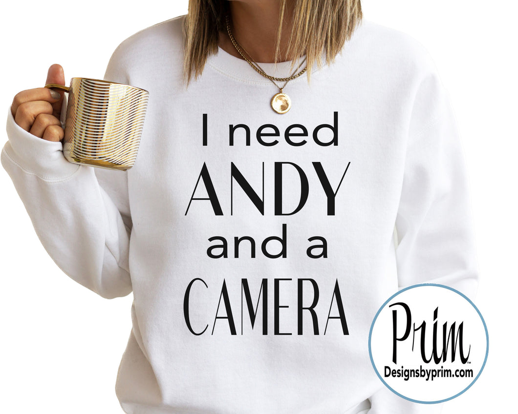 I Need Andy and a Camera Sweatshirt