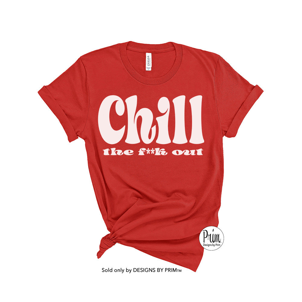 Designs by Prim Chill the F**k Out Funny Soft Unisex T-Shirt | Calm Down Keep Calm Chilling Peace Zen Fun Graphic Tee Shirt Top