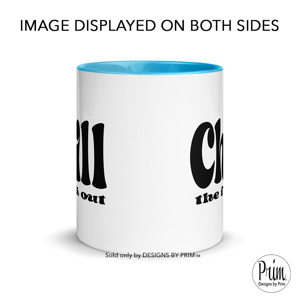 Designs by Prim Chill the Fuck Out Funny 11 Ounce Ceramic Coffee Mug | Calm Down Keep Calm Chilling Peace Zen Fun Tea Cup  copy