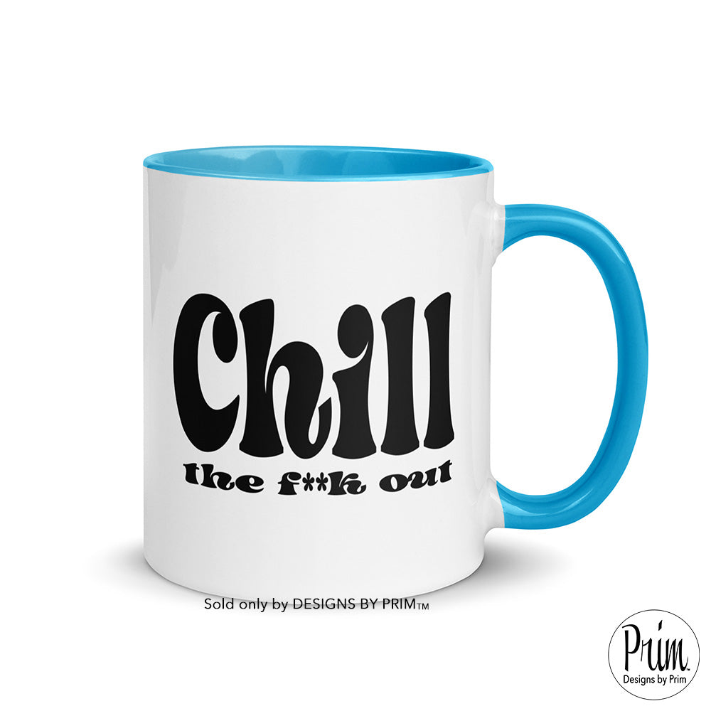 Designs by Prim Chill the Fuck Out Funny 11 Ounce Ceramic Coffee Mug | Calm Down Keep Calm Chilling Peace Zen Fun Tea Cup  copy