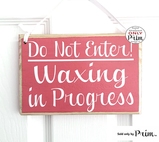 Designs by Prim 8x6 Do Not Enter Waxing in Progress Custom Wood Sign Be With You Shortly Session Wax Room Treatment Spa Facial Studio Salon Door Plaque