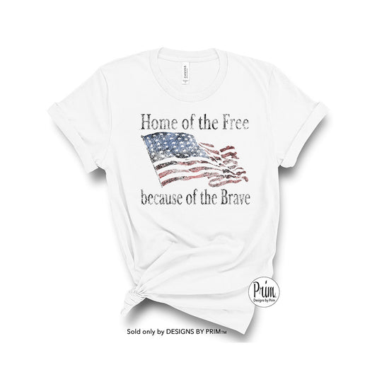 Designs by Prim Home of the Free because of the Brave American Flag Soft Unisex T-Shirt | Fourth of July Memorial Day Veterans Day Patriotic Shirt Top