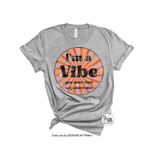 I'm a Vibe You Won't Find Anywhere Else Soft Unisex T-Shirt | An Experience Chill Peace Happiness Love Groovy Hippie Chic Fun Tee Shirt Top