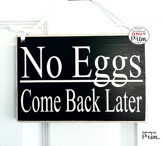 Designs by Prim 8x6 No Eggs Come Back Later Custom Wood Sign | For Sale Sold Out Come Back Later Farmers market Farmhouse Chickens Local Grocery Door Plaque