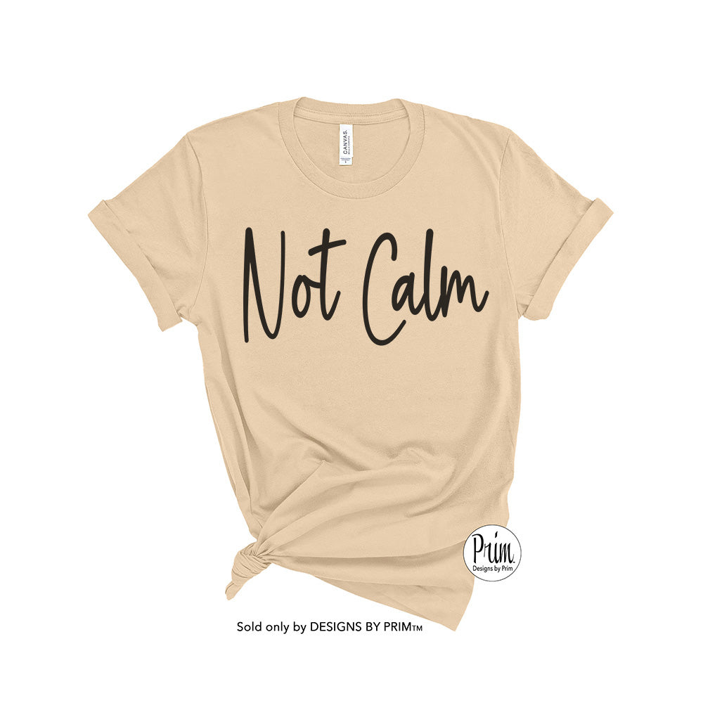 Designs by Prim Not Calm Soft Unisex T-Shirt | Funny Mom Life Aunt Life Sarcasm Keep Calm and Carry On Crazy Insane Loopy Graphic Tee Top