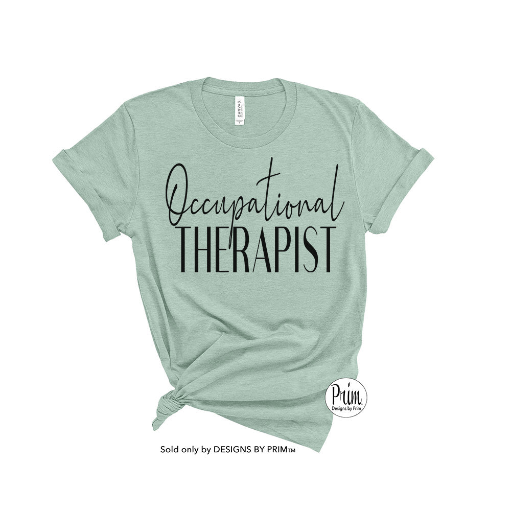 Designs by Prim Occupational Therapist  Soft Unisex Shirt | Physical Therapy Nurse Health Wellness Health Professional Nurse Practitioner Tee Top