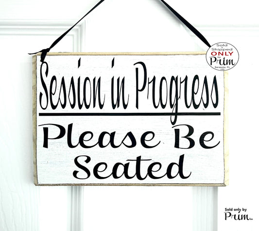 Designs by Prim 8x6 Session in Progress Please Be Seated Custom Wood Sign | Quiet Please Do Not Disturb Treatment Meeting Speak Soft Voices Shhh Plaque