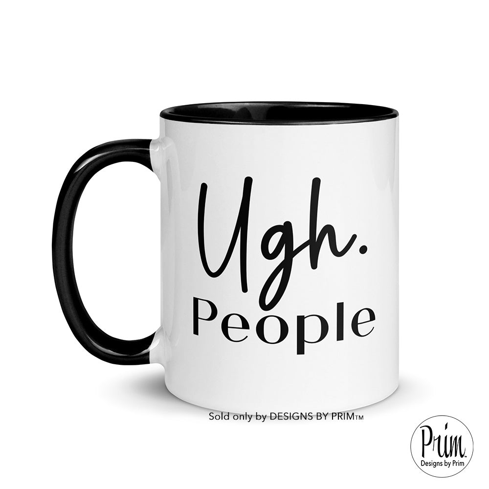 Designs by Prim Ugh People 11 Ounce Ceramic Mug | Funny Anti-Social Mom Life Aunt Life Sarcasm Keep Calm and Carry On Crazy Insane Graphic Tea Coffee Cup