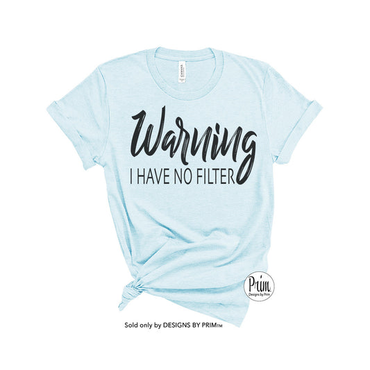 Designs by Prim Warning I Have No Filter Soft Unisex T-Shirt | Funny Caution Extrovert Sassy Say Anything Mom Life Sarcastic Inspirational Tee Shirt Top