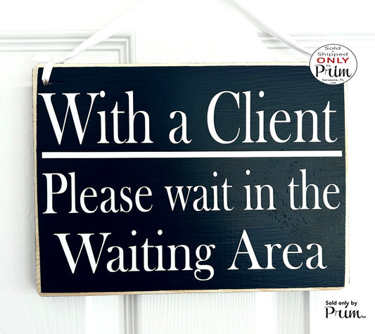 Designs by Prim 10x8 With a Client Please Wait in the Waiting Area Custom Wood Sign Have a Seat Be Right With You Patient Be With You Shortly Office Plaque