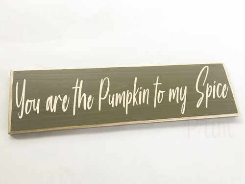 You are the Pumpkin to my Spice Custom Wood Fall Autumn Pumpkin Spice Harvest Sign
