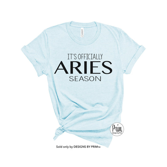 Designs by Prim It's Officially Aries Season Soft Unisex T-Shirt | Constellation Zodiac Astrology Horoscope Birthday Gift Graphic Tee