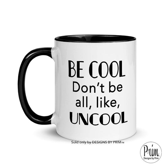 Designs by Prim Be Cool Don't Be All Like Uncool Ceramic 11 ounce Mug | Luann De Lesseps Funny Real Housewives of New York Quote Bravo Fan Coffee Tea Cup
