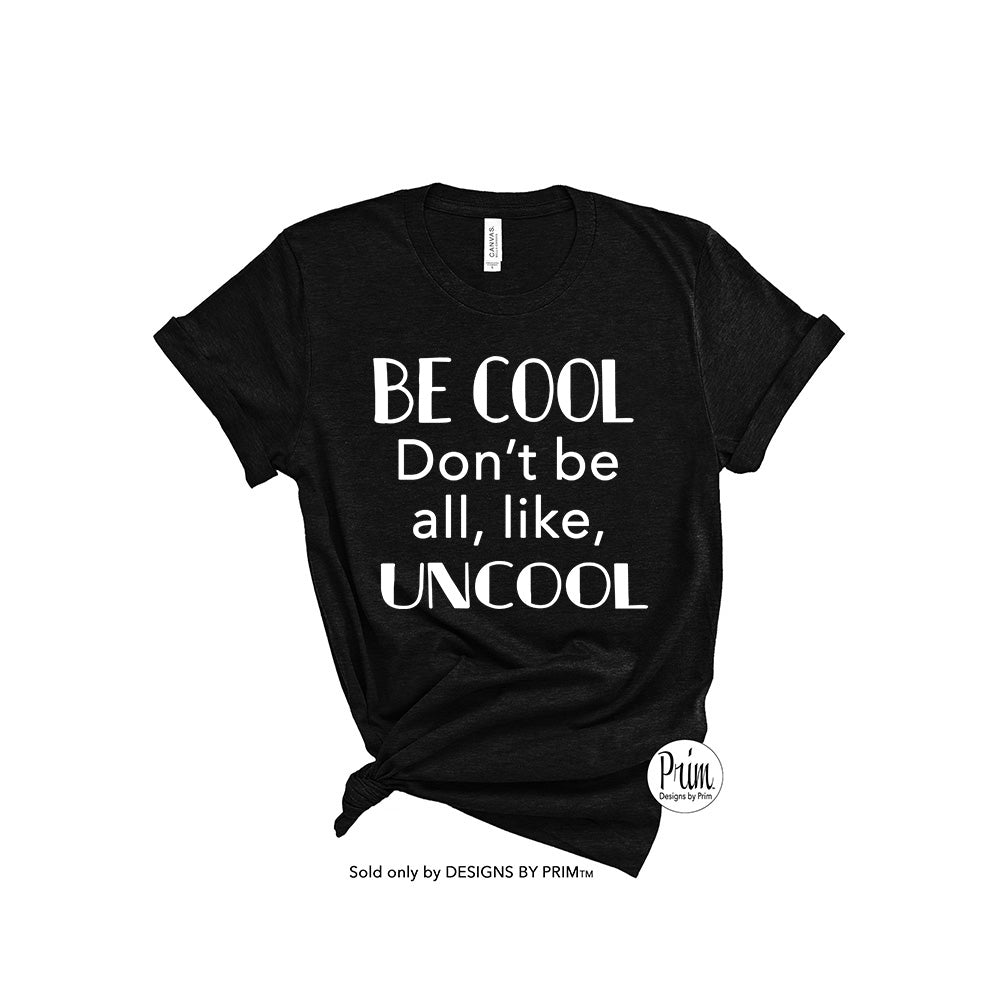 Designs by Prim Be Cool Don't Be All Like Uncool Soft Unisex T-Shirt | Luann De Lesseps Funny Real Housewives of New York Quote Bravo Fan Graphic Tee