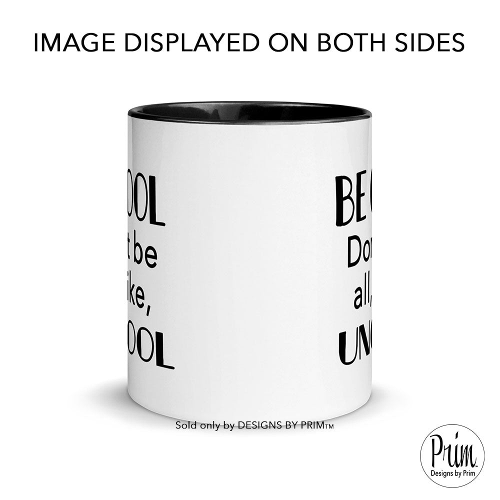 Designs by Prim Be Cool Don't Be All Like Uncool Ceramic 11 ounce Mug | Luann De Lesseps Funny Real Housewives of New York Quote Bravo Fan Coffee Tea Cup