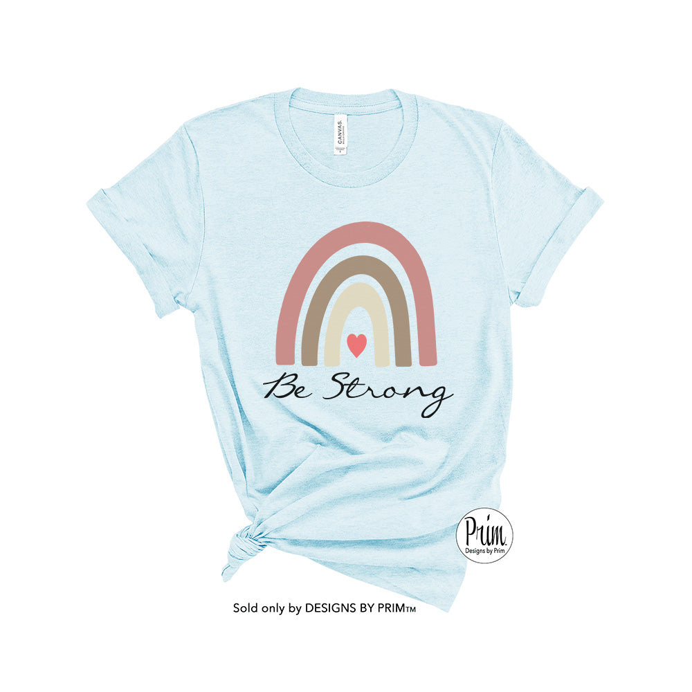 Designs by Prim Be Strong Boho Rainbow Soft Unisex T-Shirt | Women Inspirational Positive Kindness Quote Love Heart Rainbow Graphic Top