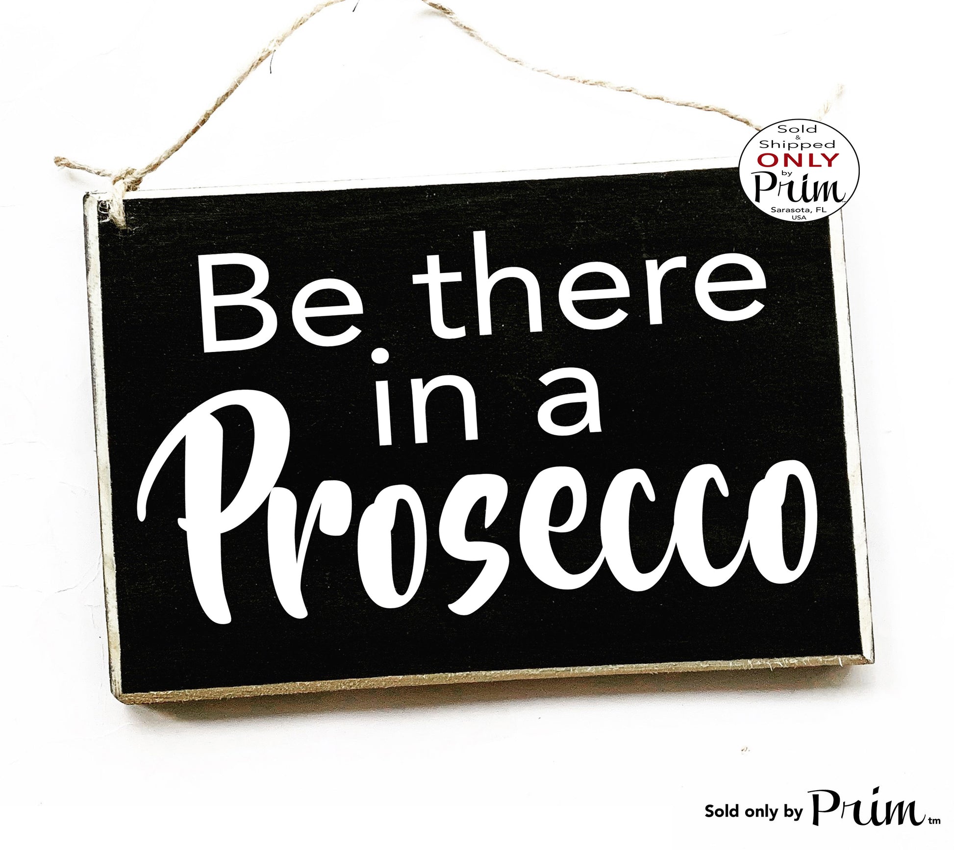 Designs by Prim 8x6 Be There In a Prosecco Custom Wood Sign No Shirt No Shoes No Problem Happy Hour Champagne Brunch Kitchen Dining Fun Girls Day Night