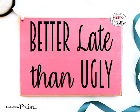 Better Late Than Ugly Custom Wood Sign Funny Motivational Inspirational Be Fabulous Awesome Coffee and Mascara Beautiful Plaque