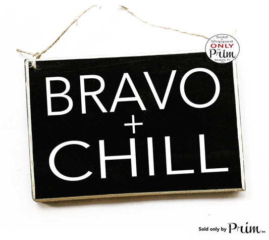 Designs by Prim 8x6 Bravo and Chill Funny Custom Wood Sign Rhobh Rhoa Rhoslc Rhop Rhonj Rhoc Rhod RHONY Bravo Fan Bravo Franchise Housewives Reality Plaque