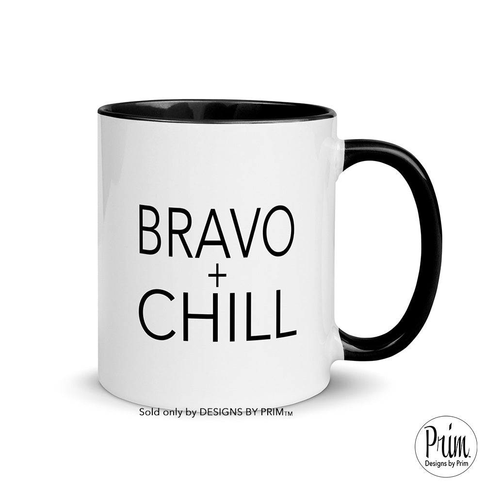 Designs by Prim Bravo and Chill Funny Bravo Fan 11 Ounce Ceramic Mug | Real Housewives Humor Going Home to watch Bravo Graphic Cup