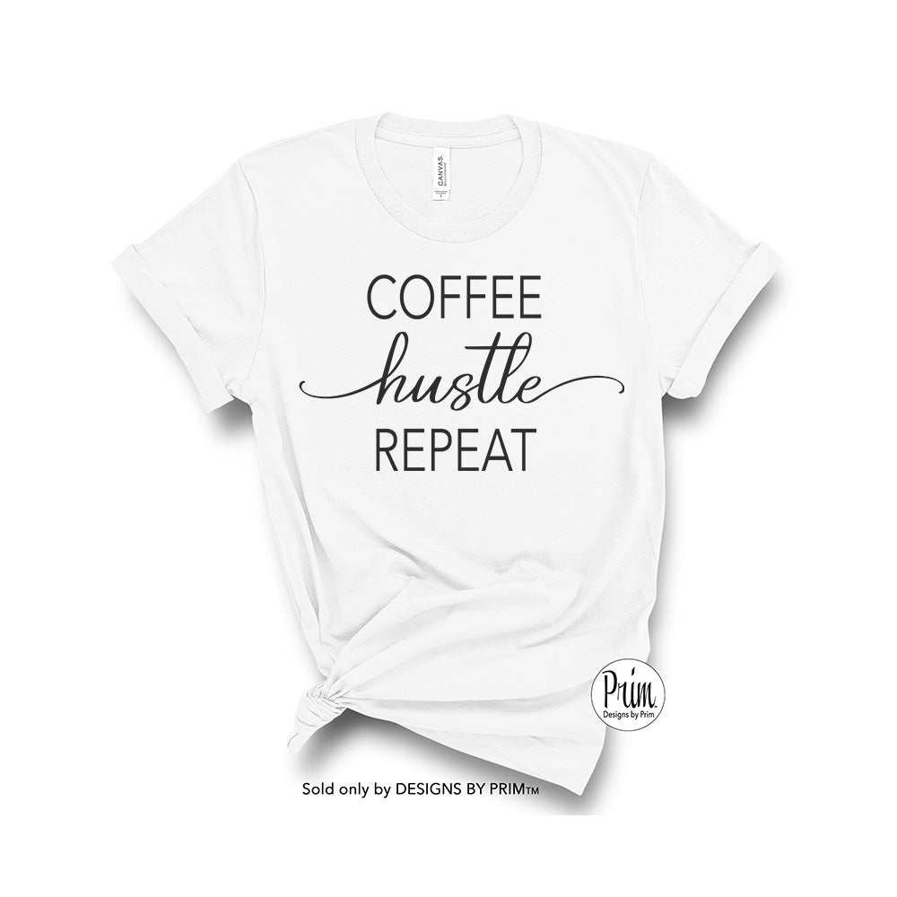 Designs by Prim Coffee Hustle Repeat Soft Unisex T-Shirt | She-EO Entrepreneur Work Hard Play Hard Girl Boss Hustler Motivational Graphic Screen Print Top