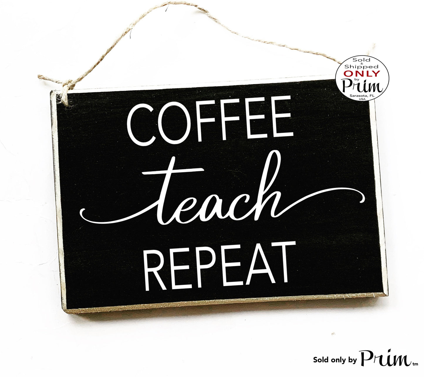 Designs by Prim 8x6 Coffee Teach Repeat Custom Wood Sign | Teacher School Classroom Students Class Motivational Inspirational Wall Door Plaque