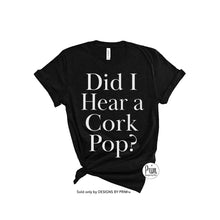Load image into Gallery viewer, Designs by Prim Did I Hear a Cork Pop? Soft Unisex T-Shirt | Funny Happy Hour Sunday Mimosas Champagne Prosecco Graphic Typography Tee