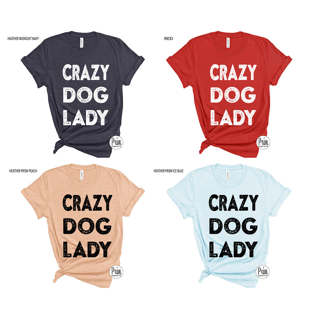 Designs by Prim Crazy Dog Lady Funny Soft Unisex T-Shirt | Animal Lover Puppy Pets Adoption Foster Mom Top