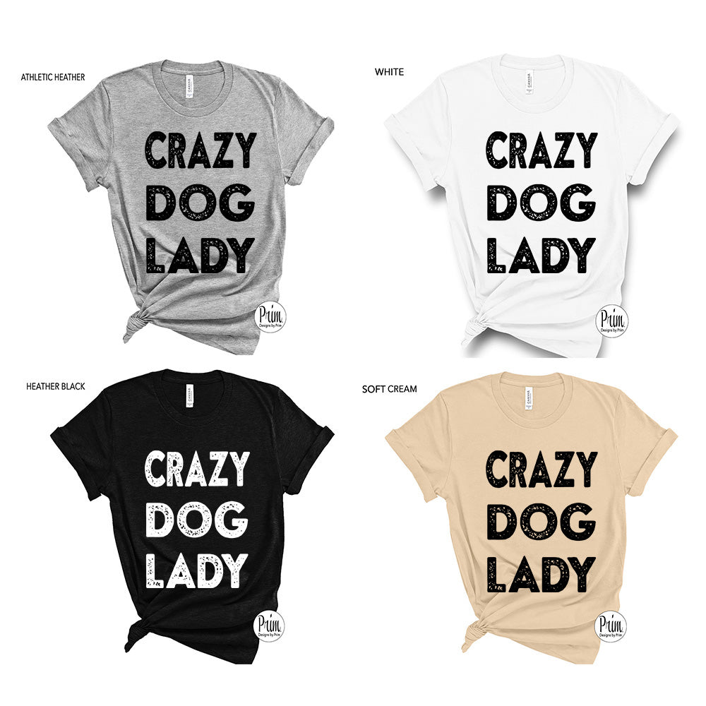 Designs by Prim Crazy Dog Lady Funny Soft Unisex T-Shirt | Animal Lover Puppy Pets Adoption Foster Mom Top
