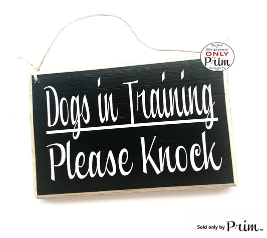 Designs by Prim 8x6 Dogs In Training Please Knock Custom Wood Sign Please Be Patient Do Not Disturb Session K9 School Progress Class Obedience Door Plaque