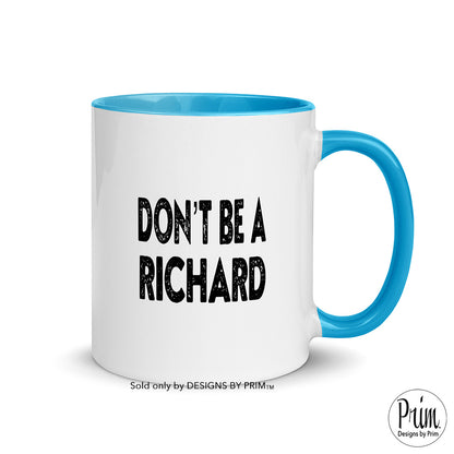 Designs by Prim Don't Be a Richard Funny 11 Ounce Ceramic Mug | Be Nice Happy Be Kind Good Vibes Only Graphic Typography Coffee Tea Mug