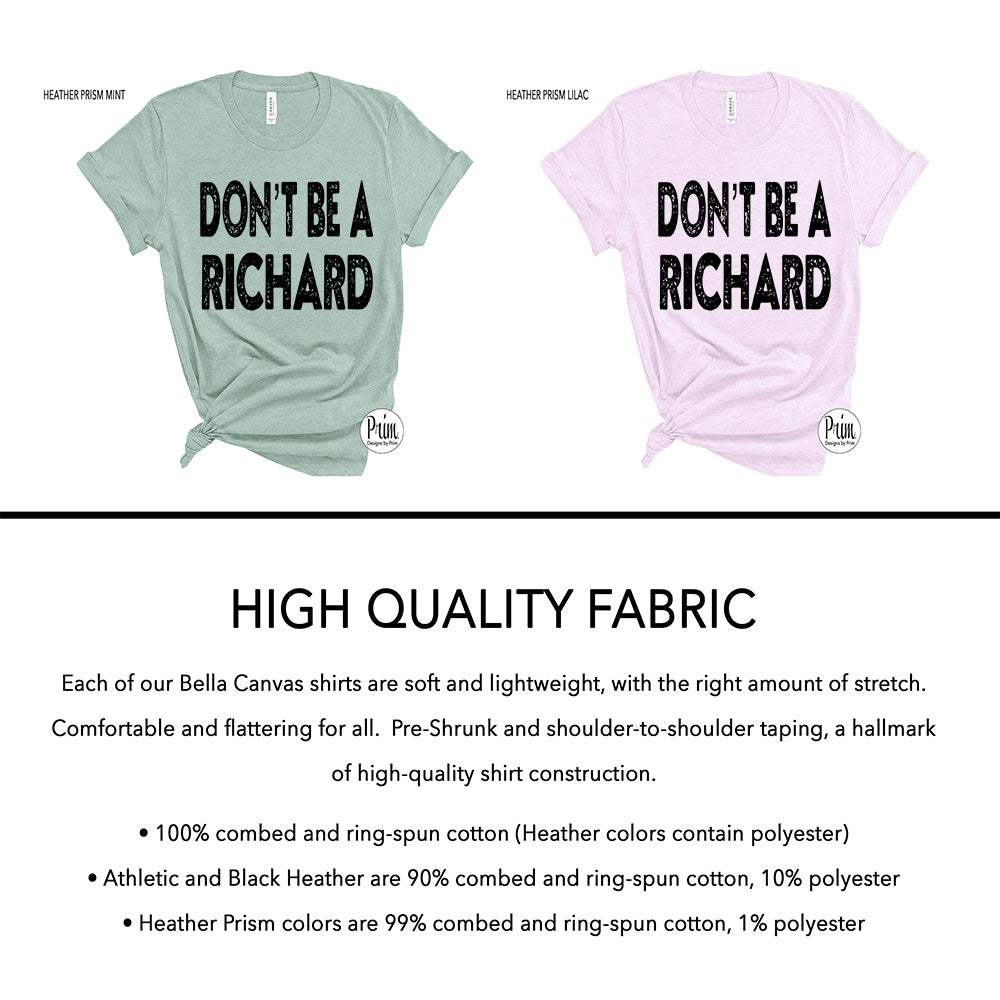 Designs by Prim Don't Be a Richard Funny Soft Unisex T-Shirt | Be Nice Happy Be Kind Good Vibes Only Graphic Typography Top