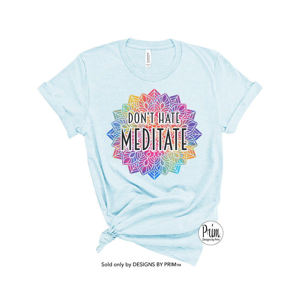 Designs by Prim Don't Have Meditate Mandala Soft Unisex T-Shirt | Chakra Meditation Namaste Spiritual Yoga Tie Dye Graphic Tee Top