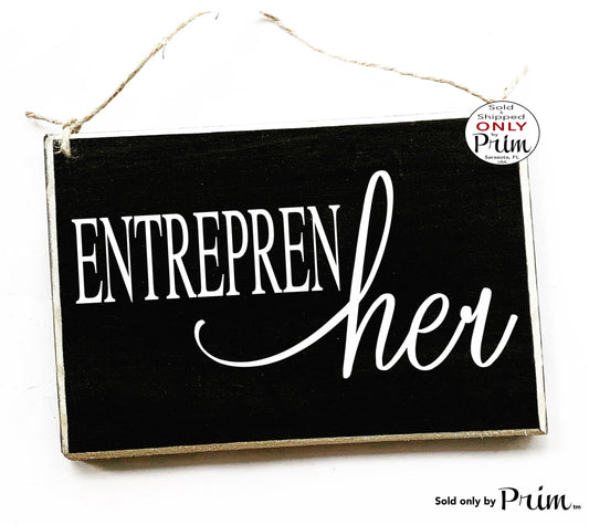 Designs by Prim 8x6 Entrepren Her Custom Wood Sign | Supporting Babe Hustle Work Hard Empire She-EO Entrepreneur Self Made Girl Boss Girl Power Women Plaque