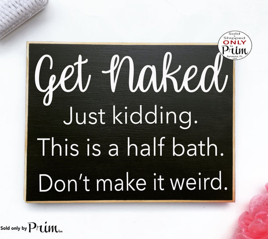 Get Naked Just Kidding This Is A Half Bath That Would Be Weird Funny Bath Restroom WC Loo Bathroom Custom Wood Sign