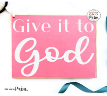 Load image into Gallery viewer, Give It To God Custom Wood Sign Motivational Inspirational High Hopes Never Gives Up Goals Religious Faith Belief Believe Plaque