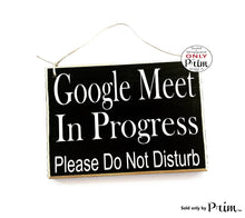 Load image into Gallery viewer, 8x6 Google Meet In Progress Please Do Not Disturb Custom Wood Sign | Home Office Working From Zoom Virtual Busy In Session Door Plaque Designs by Prim