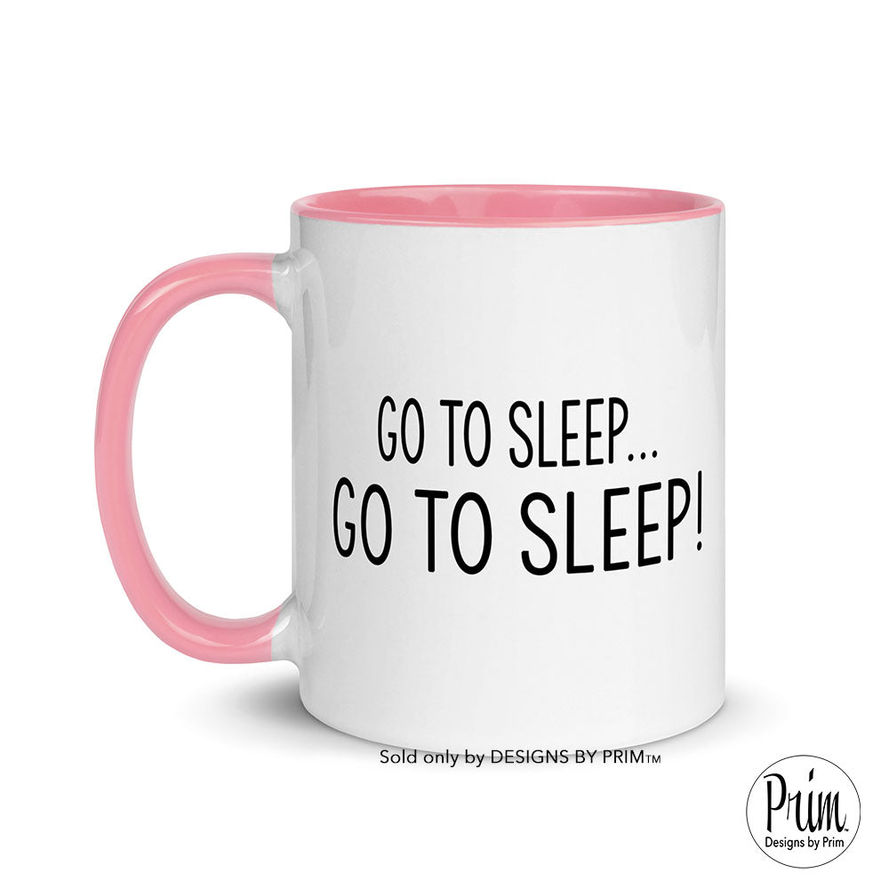 Designs by Prim Go To Sleep Ceramic 11 Ounce Mug | Bethenny Frankel Funny Real Housewives of Atlanta Bravo Quote Kelly Bensimon Scary Island Coffee Tea Mug