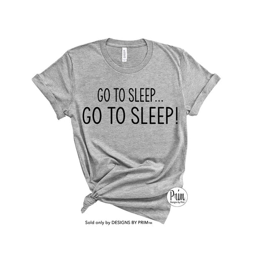 Designs by Prim Go To Sleep Soft Unisex T-Shirt | Bethenny Frankel Funny Real Housewives of Atlanta Bravo Quote Kelly Bensimon Scary Island Graphic Tee