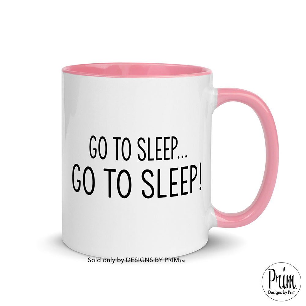 Designs by Prim Go To Sleep Ceramic 11 Ounce Mug | Bethenny Frankel Funny Real Housewives of Atlanta Bravo Quote Kelly Bensimon Scary Island Coffee Tea Mug