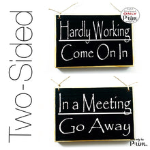 Load image into Gallery viewer, Designs by Prim 8x6 Two Sided Hardly Working Come On In / In A Meeting Go Away Custom Wood Sign Please Do Not Disturb  Busy Unavailable Office Door Plaque