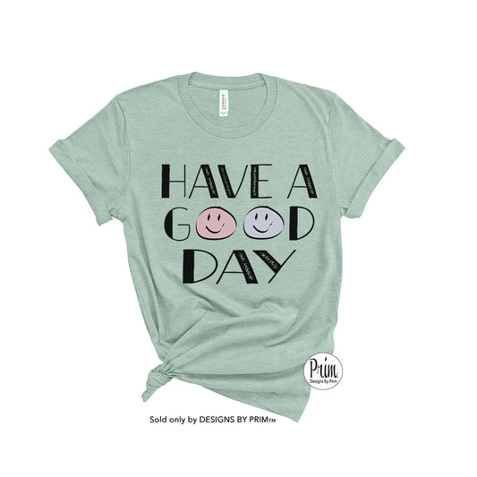 Designs by Prim Have a Good Day Smiley Face Soft Unisex T-Shirt | Good Vibes Keep Smiling Positivity Inspirational Tee