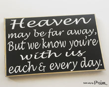 Load image into Gallery viewer, Heaven May Be Far Away But We Know You&#39;re With Us Each &amp; Every Day Custom Wood Sign 10x8 Love Missed Sympathy Loss Plaque